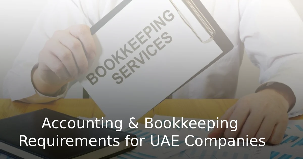 Accounting & Bookkeeping Requirements for UAE Companies 2026