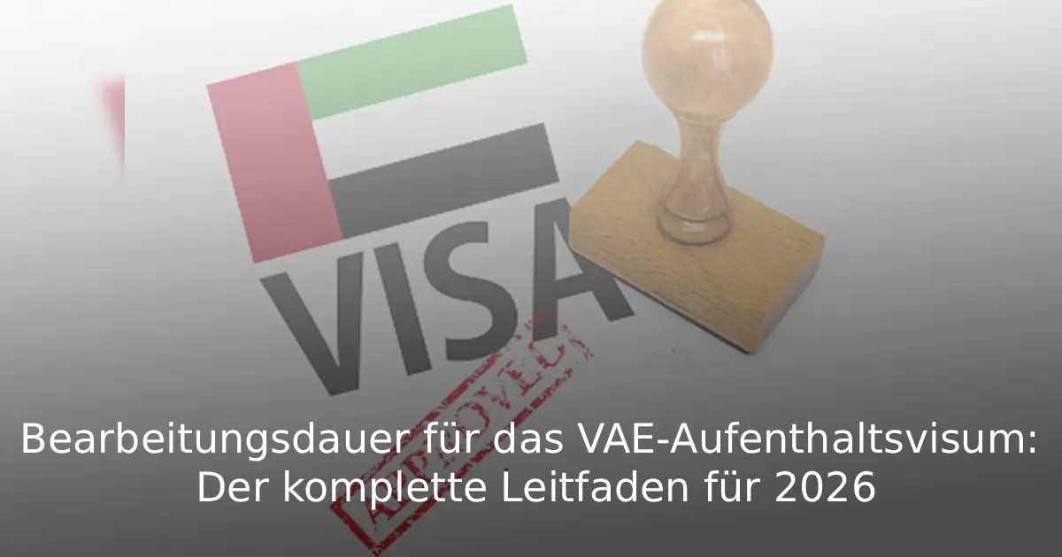 Bearbeitungsdauer für das VAE-Aufenthaltsvisum Der komplette Leitfaden für 2026