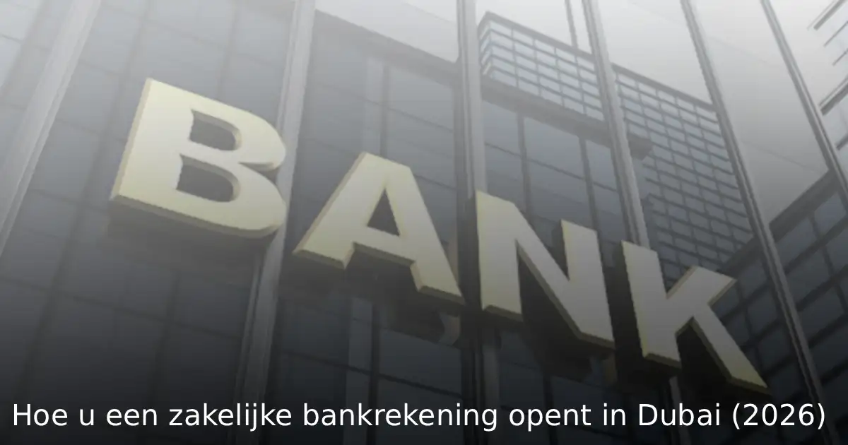 Hoe u een zakelijke bankrekening opent in Dubai (2026)