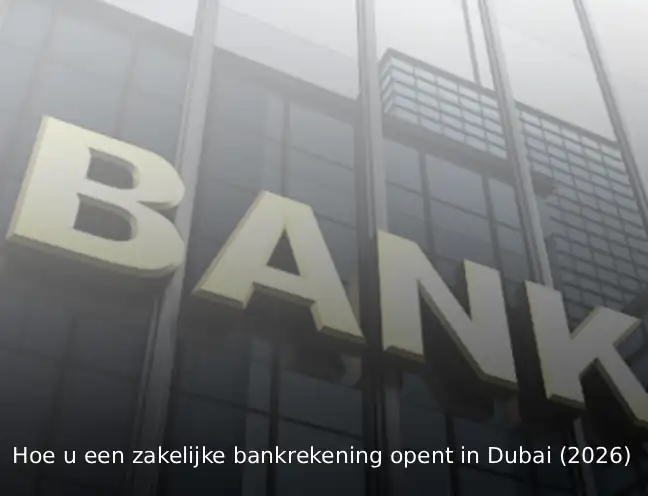 Hoe u een zakelijke bankrekening opent in Dubai (2026)
