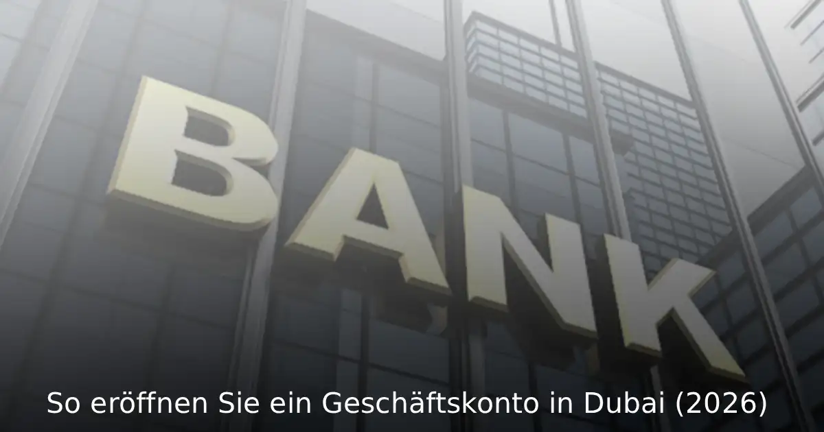 So eröffnen Sie ein Geschäftskonto in Dubai (2026)