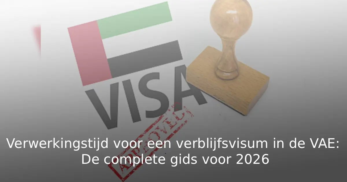 Verwerkingstijd voor een verblijfsvisum in de VAE De complete gids voor 2026