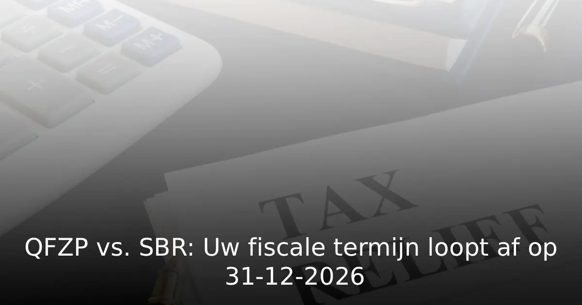 QFZP vs. SBR Uw fiscale termijn loopt af op 31-12-2026