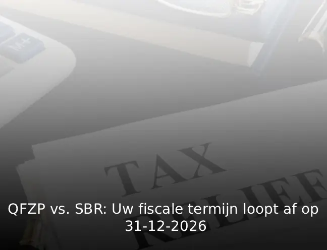 QFZP vs. SBR Uw fiscale termijn loopt af op 31-12-2026