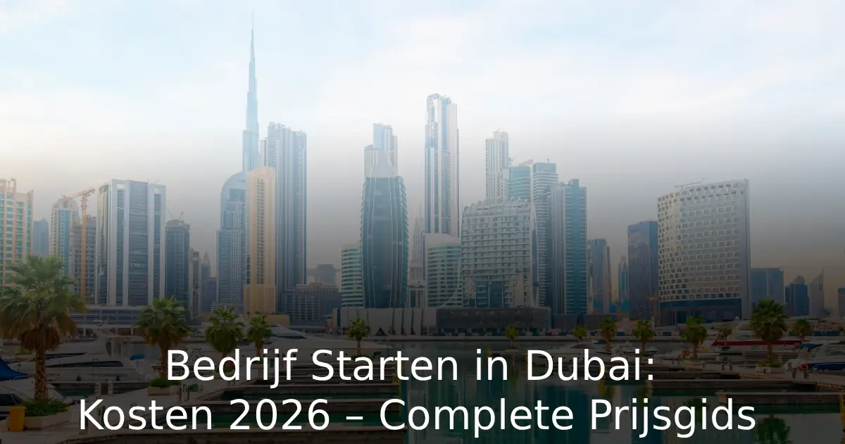 Bedrijf Starten in Dubai Kosten 2026 Complete Prijsgids