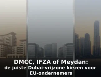 DMCC, IFZA of Meydan de juiste Dubai-vrijzone kiezen voor EU-ondernemers