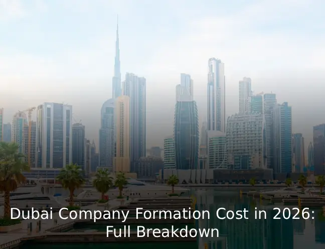 Dubai Company Formation Cost in 2026 Full Breakdown