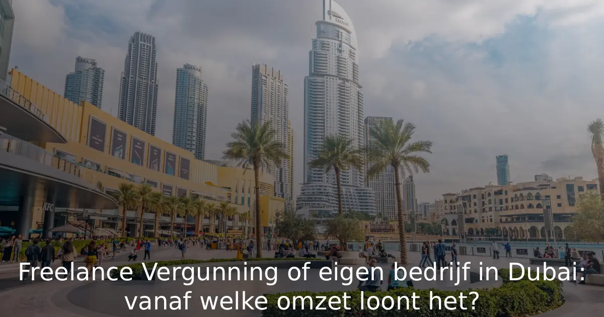 Freelance Vergunning of eigen bedrijf in Dubai vanaf welke omzet loont het