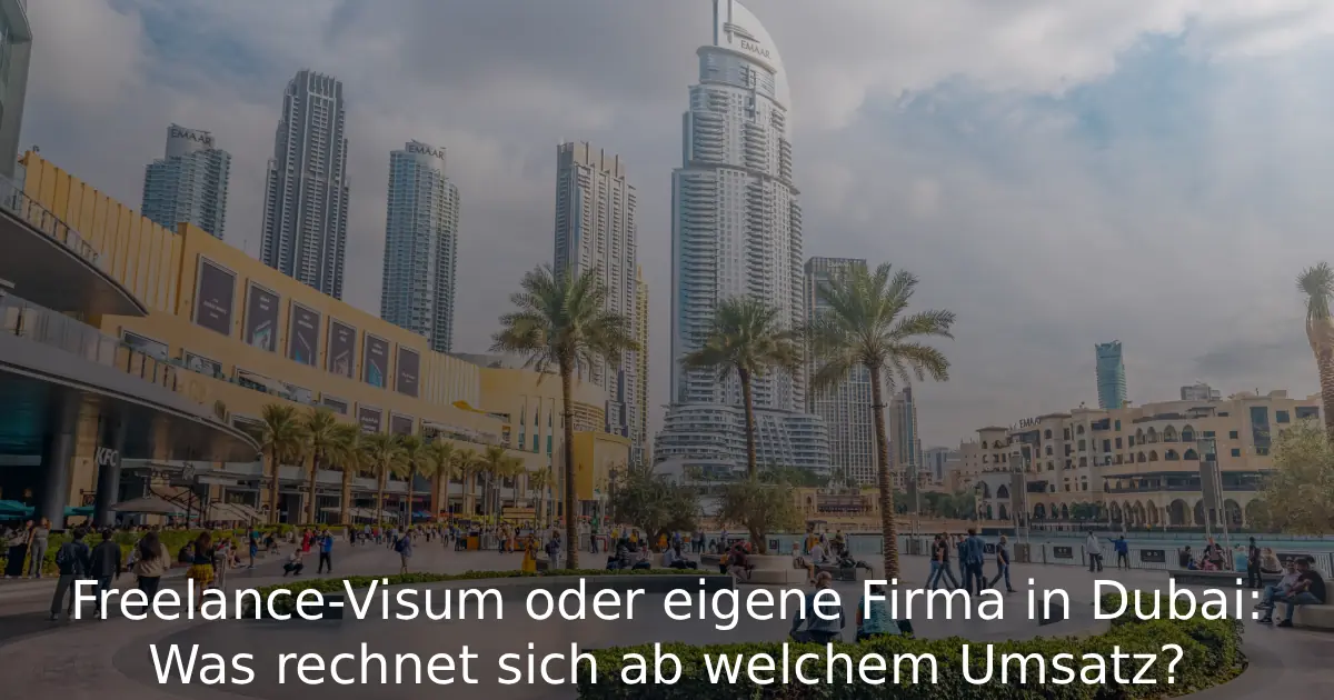 Freelance-Visum oder eigene Firma in Dubai Was rechnet sich ab welchem Umsatz