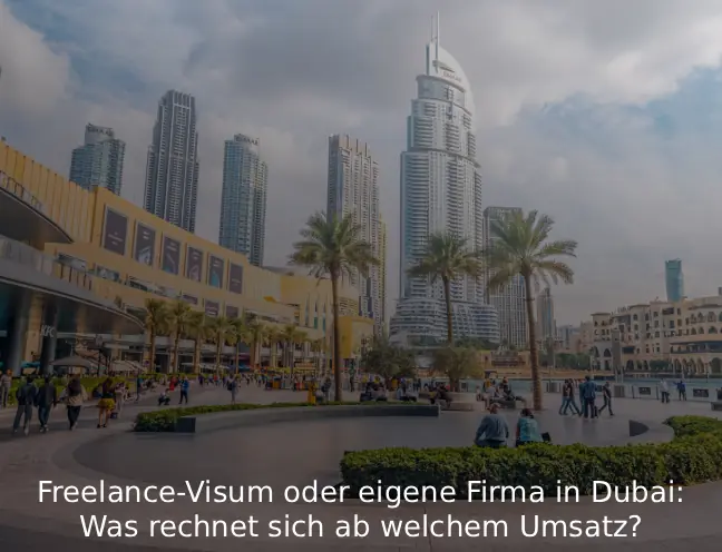 Freelance-Visum oder eigene Firma in Dubai Was rechnet sich ab welchem Umsatz