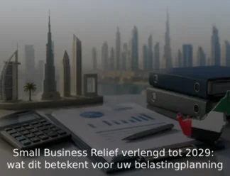 Small Business Relief verlengd tot 2029 wat dit betekent voor uw belastingplanning