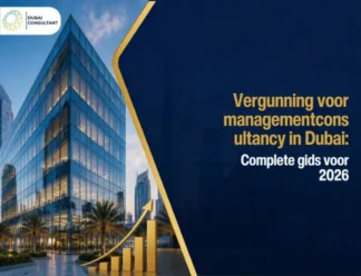 Vergunning voor managementconsultancy in Dubai Complete gids voor 2026